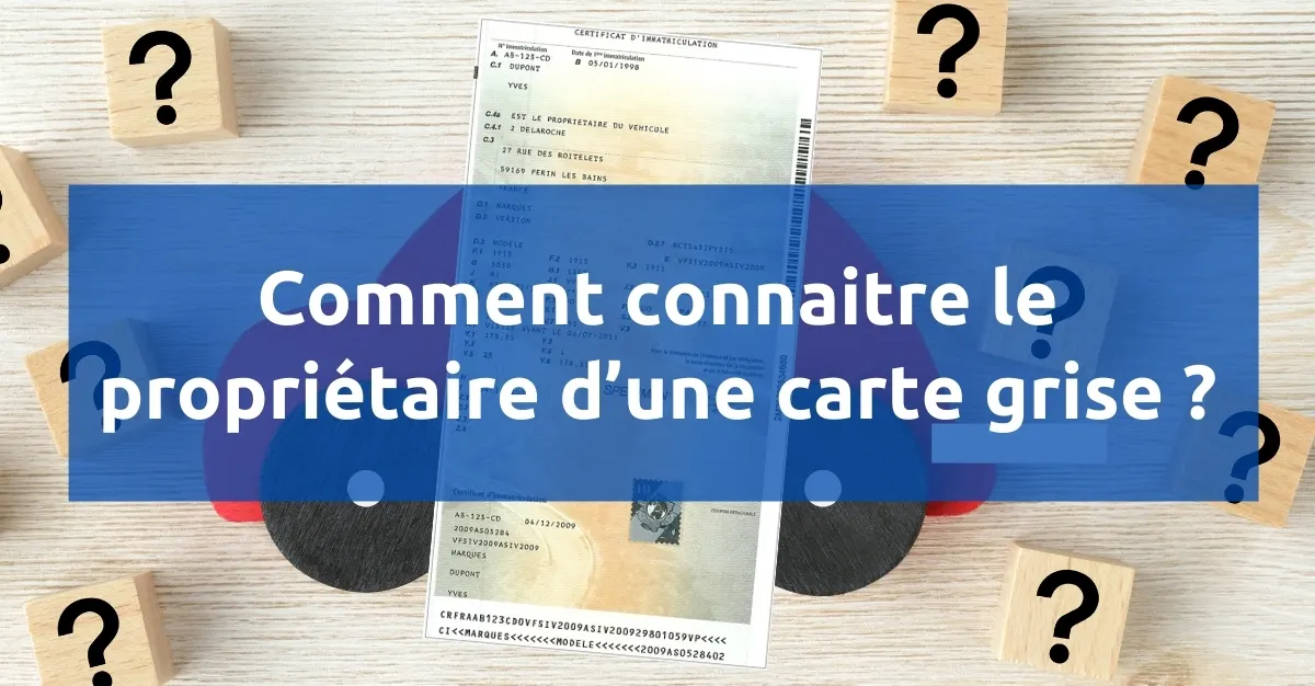 Comment connaitre le propriétaire d’une carte grise ?
