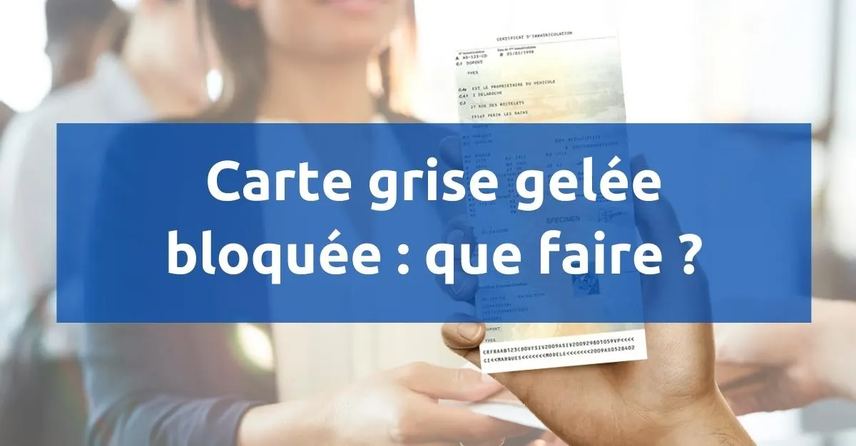 carte grise gelée / bloquée