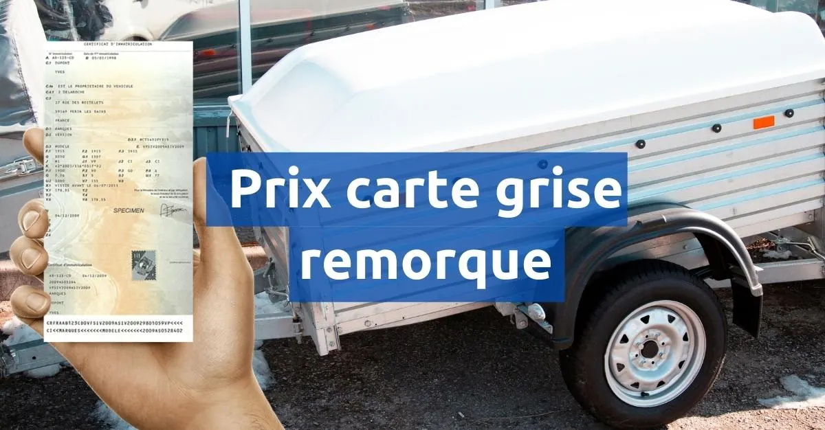 Prix carte grise remorque