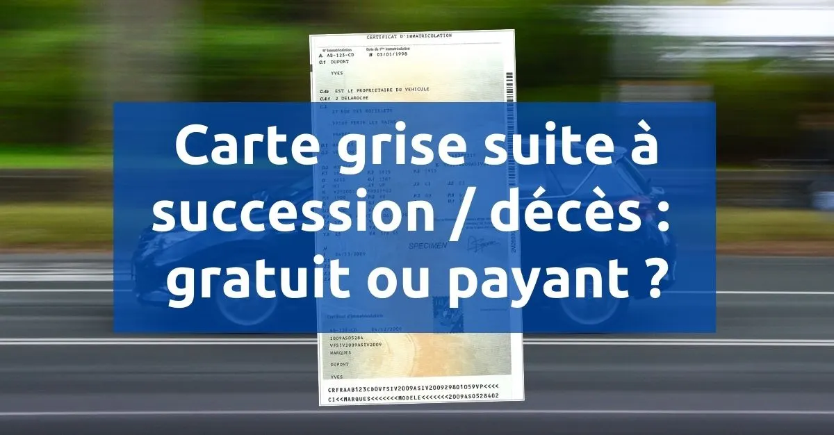 Carte grise succession, suite décès gratuit ou payant ?
