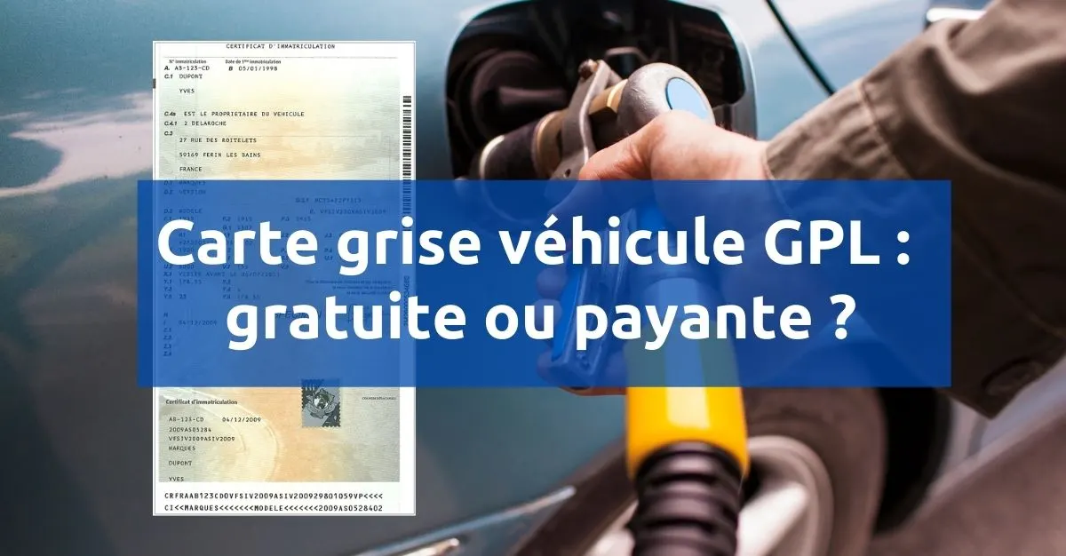 Carte grise véhicule gaz GPL : gratuite ou payante ?