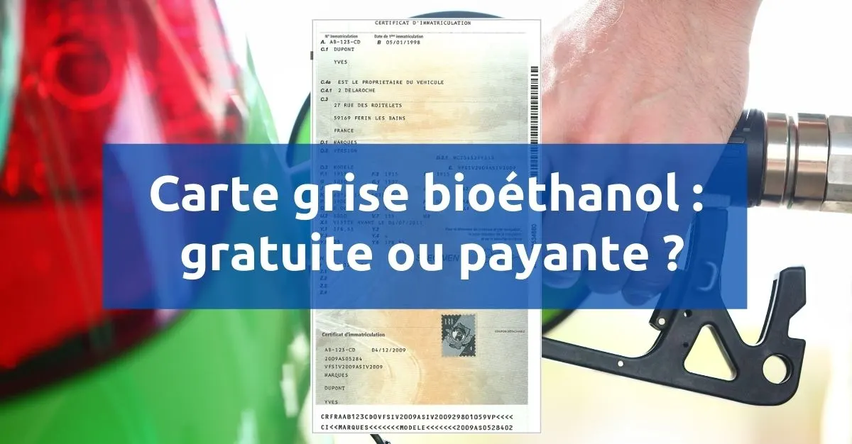 Carte grise bioéthanol : gratuite ou payante ?