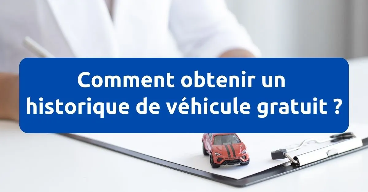 Obtenir un historique de véhicule gratuit